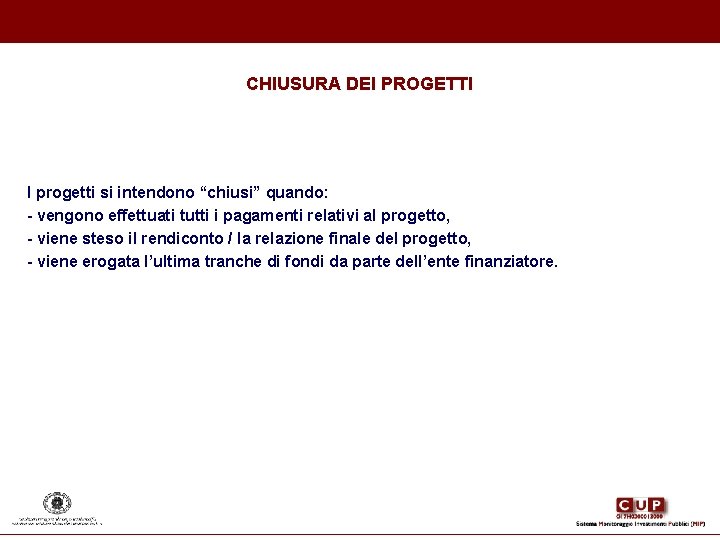 CHIUSURA DEI PROGETTI I progetti si intendono “chiusi” quando: - vengono effettuati tutti i CHIUSURA DEI PROGETTI I progetti si intendono “chiusi” quando: - vengono effettuati tutti i