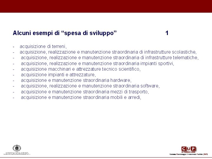 Alcuni esempi di “spesa di sviluppo” 1 - acquisizione di terreni, - acquisizione, realizzazione Alcuni esempi di “spesa di sviluppo” 1 - acquisizione di terreni, - acquisizione, realizzazione
