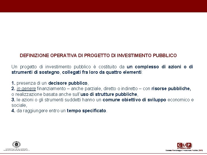 DEFINIZIONE OPERATIVA DI PROGETTO DI INVESTIMENTO PUBBLICO Un progetto di investimento pubblico è DEFINIZIONE OPERATIVA DI PROGETTO DI INVESTIMENTO PUBBLICO Un progetto di investimento pubblico è