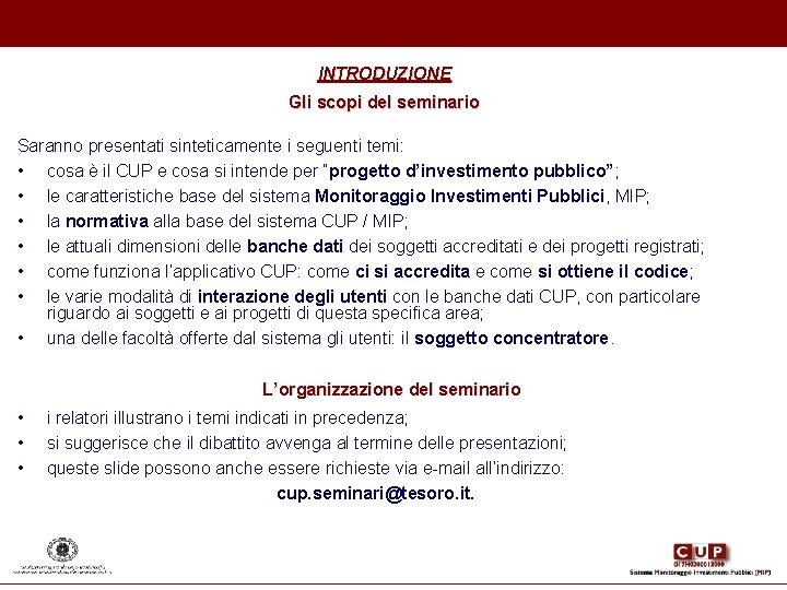 INTRODUZIONE Gli scopi del seminario Saranno presentati sinteticamente i seguenti temi: • cosa è INTRODUZIONE Gli scopi del seminario Saranno presentati sinteticamente i seguenti temi: • cosa è