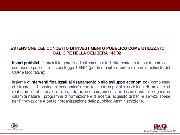 ESTENSIONE DEL CONCETTO DI INVESTIMENTO PUBBLICO COME UTILIZZATO DAL CIPE NELLA DELIBERA 143/02 ESTENSIONE DEL CONCETTO DI INVESTIMENTO PUBBLICO COME UTILIZZATO DAL CIPE NELLA DELIBERA 143/02