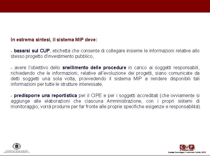 In estrema sintesi, il sistema MIP deve: - basarsi sul CUP, etichetta che consente In estrema sintesi, il sistema MIP deve: - basarsi sul CUP, etichetta che consente