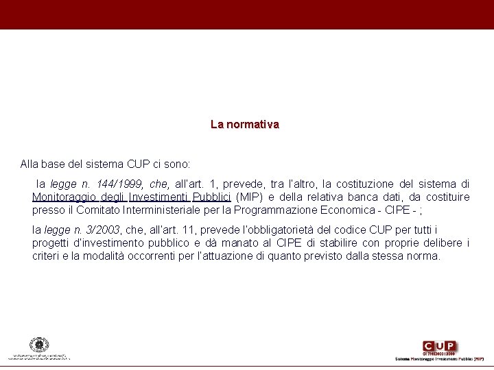 La normativa Alla base del sistema CUP ci sono: la legge n. 144/1999, che, La normativa Alla base del sistema CUP ci sono: la legge n. 144/1999, che,