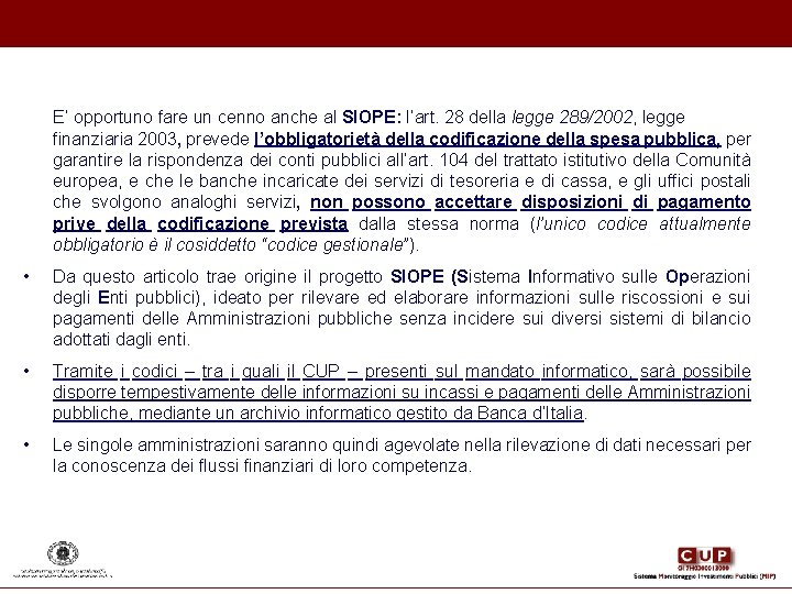 E’ opportuno fare un cenno anche al SIOPE: l’art. 28 della legge 289/2002, legge E’ opportuno fare un cenno anche al SIOPE: l’art. 28 della legge 289/2002, legge