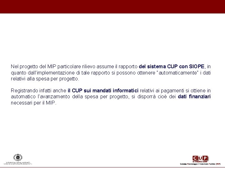 Nel progetto del MIP particolare rilievo assume il rapporto del sistema CUP con SIOPE, Nel progetto del MIP particolare rilievo assume il rapporto del sistema CUP con SIOPE,