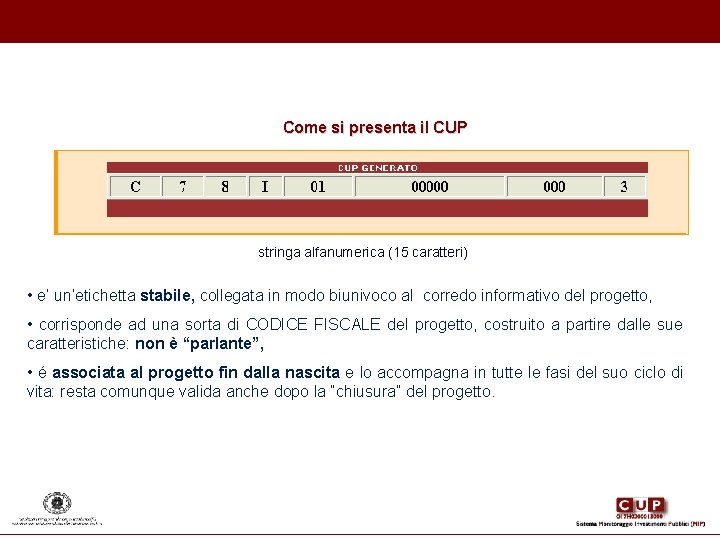 Come si presenta il CUP stringa alfanumerica (15 caratteri) • e’ un’etichetta stabile, collegata Come si presenta il CUP stringa alfanumerica (15 caratteri) • e’ un’etichetta stabile, collegata