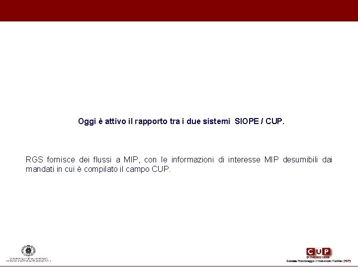Oggi è attivo il rapporto tra i due sistemi SIOPE / CUP. RGS fornisce Oggi è attivo il rapporto tra i due sistemi SIOPE / CUP. RGS fornisce