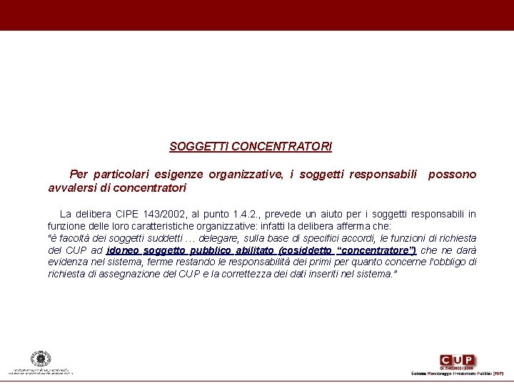 SOGGETTI CONCENTRATORI Per particolari esigenze organizzative, i soggetti responsabili avvalersi di concentratori possono La SOGGETTI CONCENTRATORI Per particolari esigenze organizzative, i soggetti responsabili avvalersi di concentratori possono La