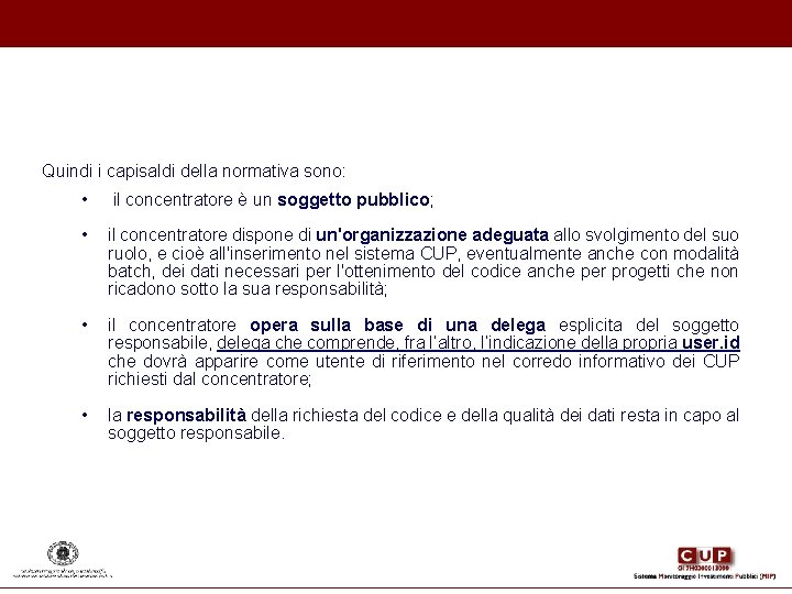 Quindi i capisaldi della normativa sono: • il concentratore è un soggetto pubblico; • Quindi i capisaldi della normativa sono: • il concentratore è un soggetto pubblico; •