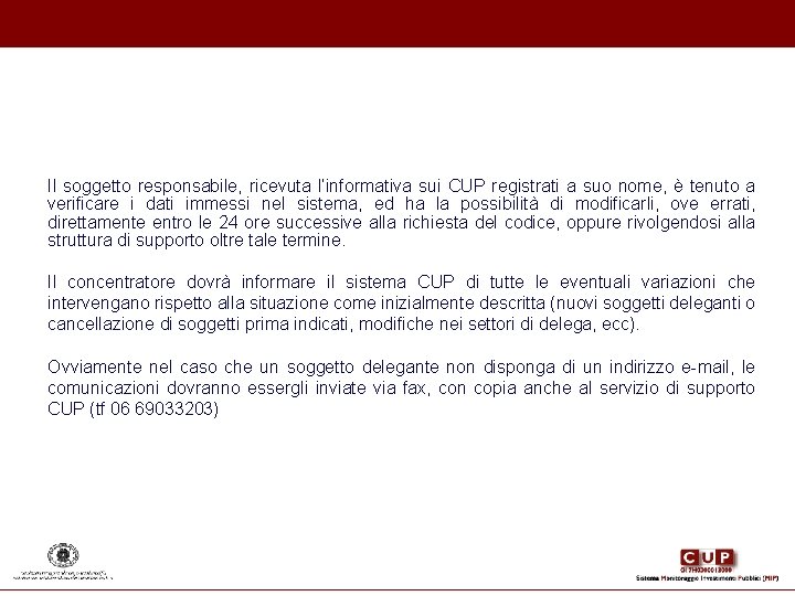 Il soggetto responsabile, ricevuta l’informativa sui CUP registrati a suo nome, è tenuto a Il soggetto responsabile, ricevuta l’informativa sui CUP registrati a suo nome, è tenuto a