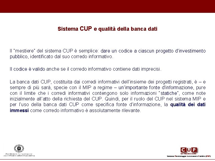 Sistema CUP e qualità della banca dati Il “mestiere” del sistema CUP è semplice: Sistema CUP e qualità della banca dati Il “mestiere” del sistema CUP è semplice: