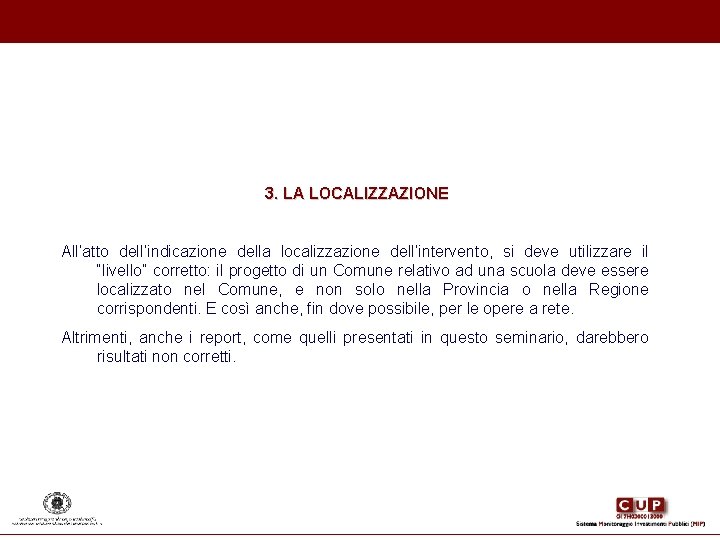 3. LA LOCALIZZAZIONE All’atto dell’indicazione della localizzazione dell’intervento, si deve utilizzare il “livello” corretto: 3. LA LOCALIZZAZIONE All’atto dell’indicazione della localizzazione dell’intervento, si deve utilizzare il “livello” corretto: