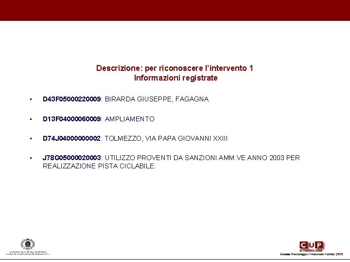 Descrizione: per riconoscere l’intervento 1 Informazioni registrate • D 43 F 05000220009: BIRARDA GIUSEPPE, Descrizione: per riconoscere l’intervento 1 Informazioni registrate • D 43 F 05000220009: BIRARDA GIUSEPPE,