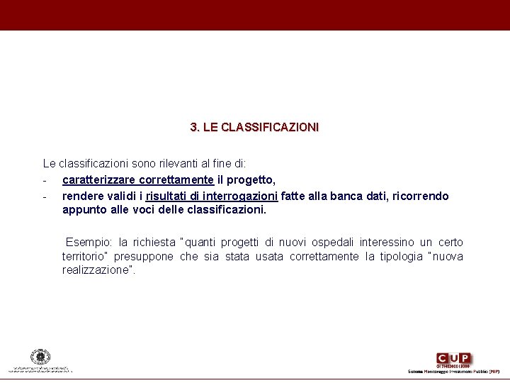 3. LE CLASSIFICAZIONI Le classificazioni sono rilevanti al fine di: - caratterizzare correttamente il 3. LE CLASSIFICAZIONI Le classificazioni sono rilevanti al fine di: - caratterizzare correttamente il