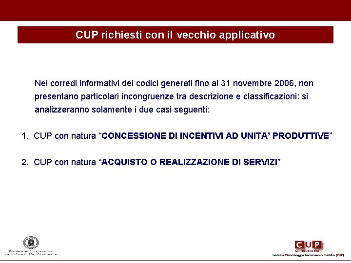 CUP richiesti con il vecchio applicativo Nei corredi informativi dei codici generati fino al CUP richiesti con il vecchio applicativo Nei corredi informativi dei codici generati fino al