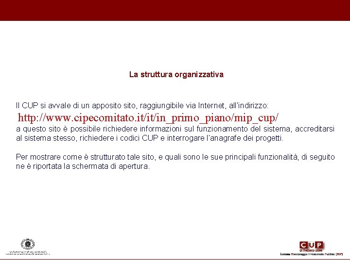 La struttura organizzativa Il CUP si avvale di un apposito, raggiungibile via Internet, all’indirizzo: La struttura organizzativa Il CUP si avvale di un apposito, raggiungibile via Internet, all’indirizzo: