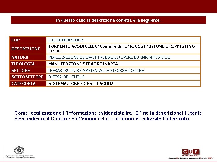 In questo caso la descrizione corretta è la seguente: CUP G 12 J 0400002 In questo caso la descrizione corretta è la seguente: CUP G 12 J 0400002