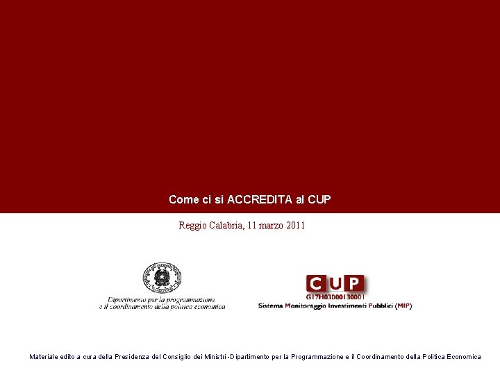 Come ci si ACCREDITA al CUP Reggio Calabria, 11 marzo 2011 Materiale edito Come ci si ACCREDITA al CUP Reggio Calabria, 11 marzo 2011 Materiale edito