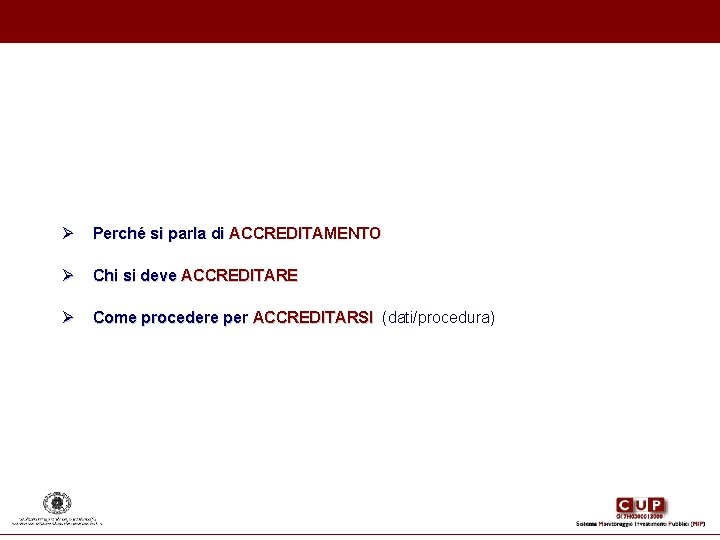 Ø Perché si parla di ACCREDITAMENTO Ø Chi si deve ACCREDITARE Ø Come procedere Ø Perché si parla di ACCREDITAMENTO Ø Chi si deve ACCREDITARE Ø Come procedere