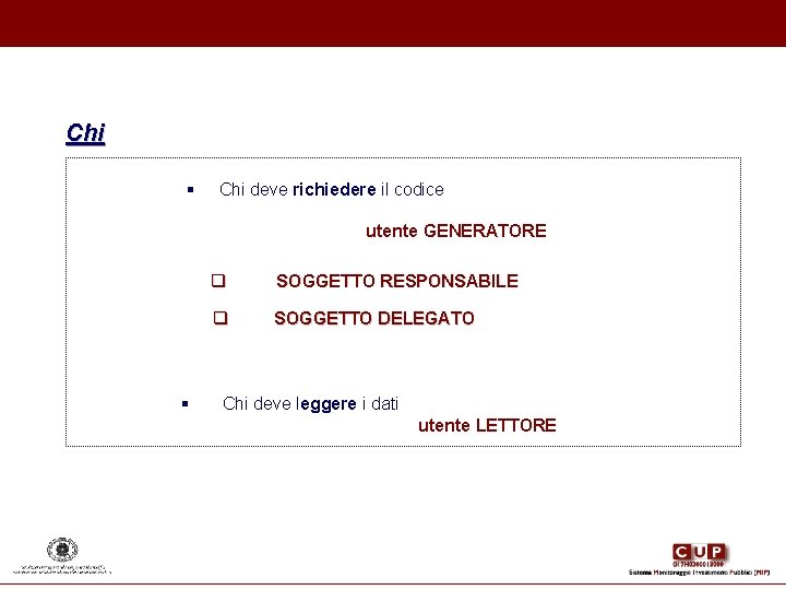 Chi § Chi deve richiedere il codice utente GENERATORE q q § SOGGETTO RESPONSABILE Chi § Chi deve richiedere il codice utente GENERATORE q q § SOGGETTO RESPONSABILE