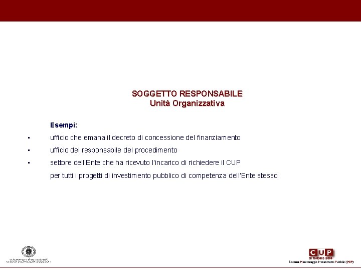 SOGGETTO RESPONSABILE Unità Organizzativa Esempi: • ufficio che emana il decreto di concessione del SOGGETTO RESPONSABILE Unità Organizzativa Esempi: • ufficio che emana il decreto di concessione del