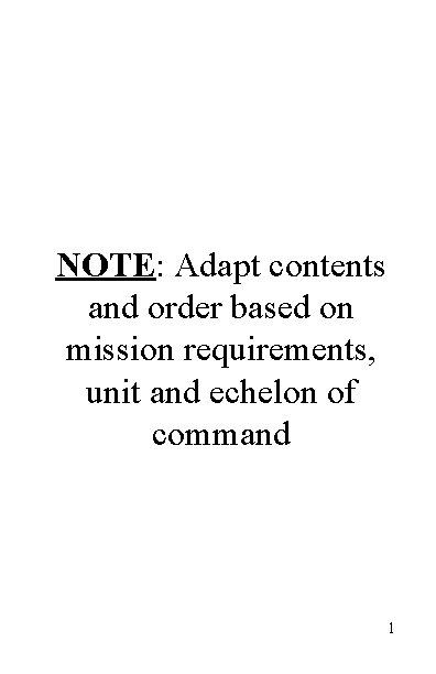 NOTE: Adapt contents and order based on mission requirements, unit and echelon of command