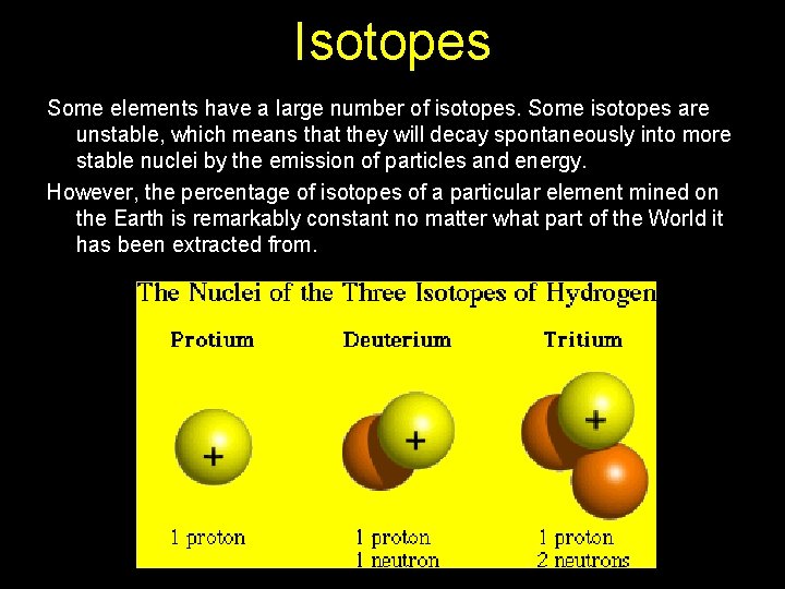 Isotopes Some elements have a large number of isotopes. Some isotopes are unstable, which