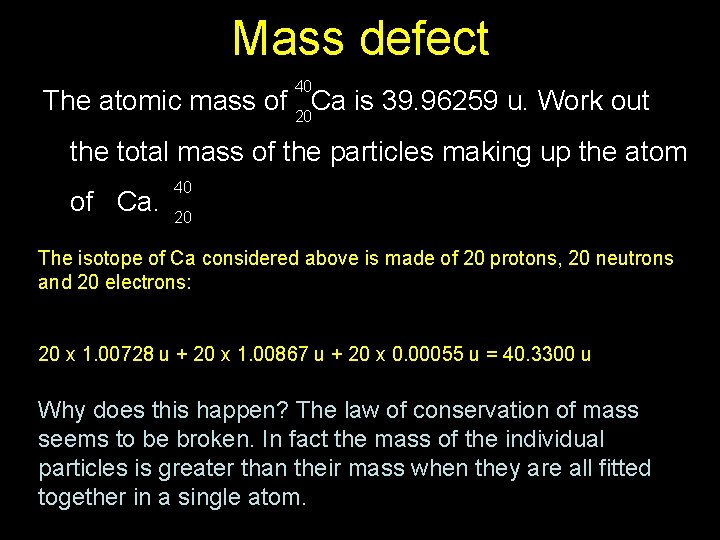 Mass defect 40 The atomic mass of 20 Ca is 39. 96259 u. Work