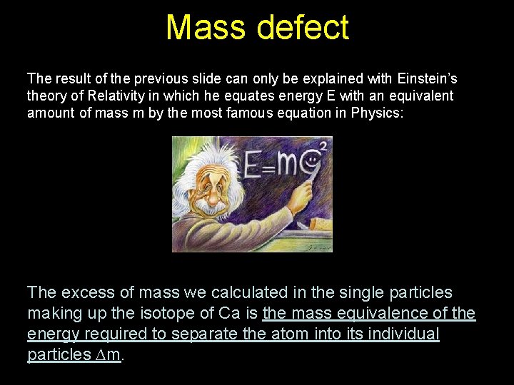 Mass defect The result of the previous slide can only be explained with Einstein’s