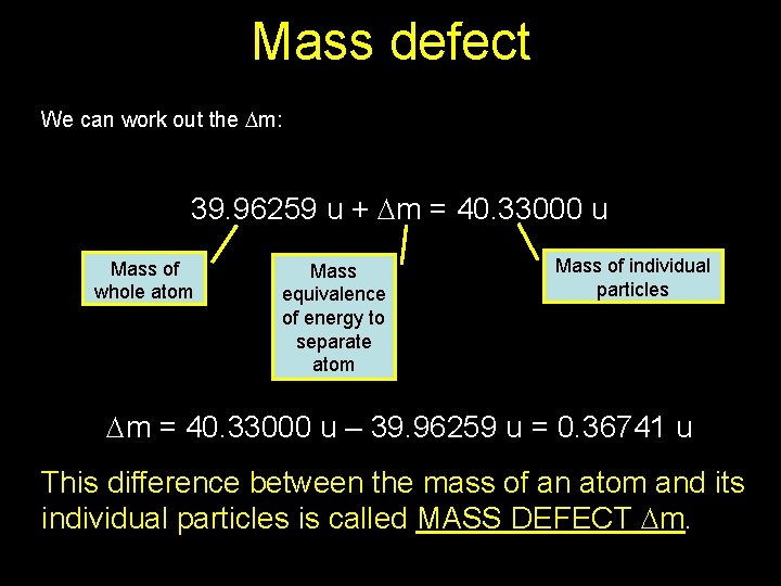 Mass defect We can work out the Dm: 39. 96259 u + Dm =