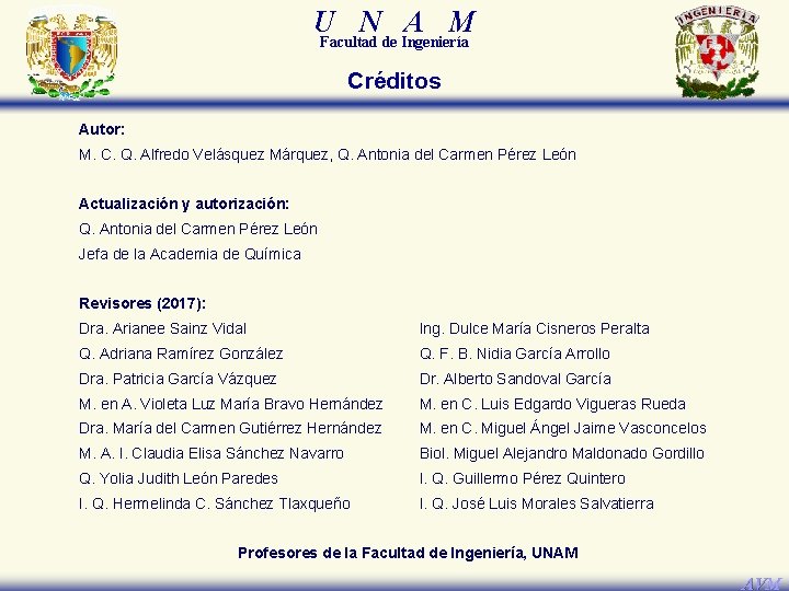 U N A M Facultad de Ingeniería Créditos Autor: M. C. Q. Alfredo Velásquez