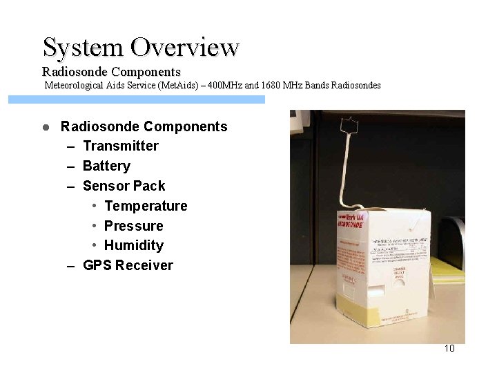 System Overview Radiosonde Components Meteorological Aids Service (Met. Aids) – 400 MHz and 1680