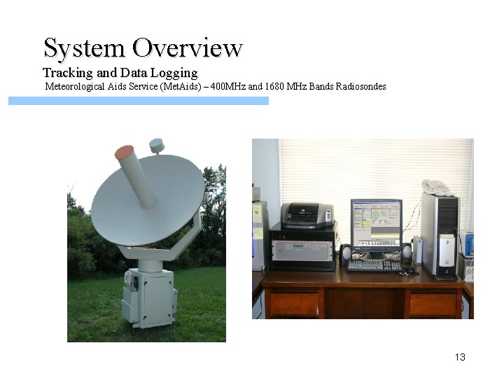 System Overview Tracking and Data Logging Meteorological Aids Service (Met. Aids) – 400 MHz