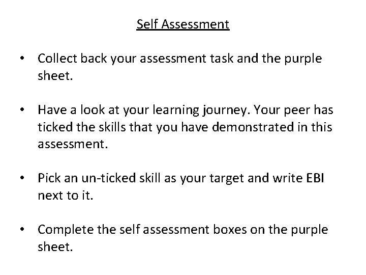 Self Assessment • Collect back your assessment task and the purple sheet. • Have