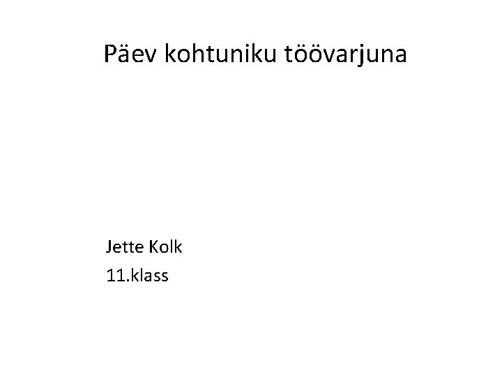 Päev kohtuniku töövarjuna Jette Kolk 11. klass 