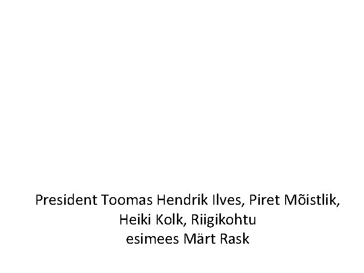 President Toomas Hendrik Ilves, Piret Mõistlik, Heiki Kolk, Riigikohtu esimees Märt Rask 