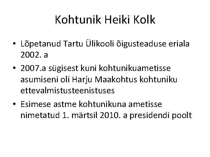 Kohtunik Heiki Kolk • Lõpetanud Tartu Ülikooli õigusteaduse eriala 2002. a • 2007. a