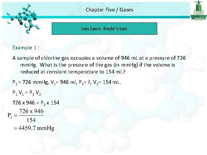 Chapter Five / Gases Gas Laws- Boyle’s Law Example 1 : A sample of