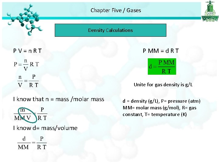 Chapter Five / Gases Density Calculations PV=n. RT P MM = d R T