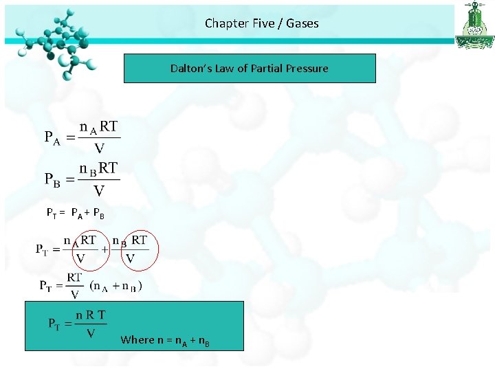 Chapter Five / Gases Dalton’s Law of Partial Pressure PT = P A +