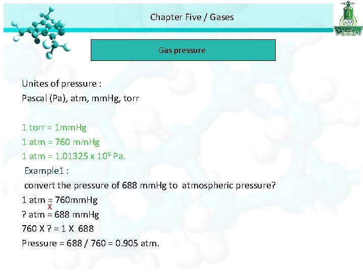 Chapter Five / Gases Gas pressure Unites of pressure : Pascal (Pa), atm, mm.