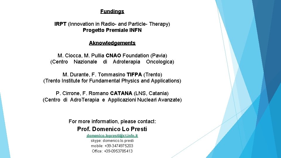 Fundings IRPT (Innovation in Radio- and Particle- Therapy) Progetto Premiale INFN Aknowledgements M. Ciocca,