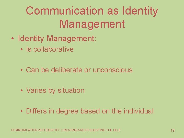 Communication as Identity Management • Identity Management: • Is collaborative • Can be deliberate