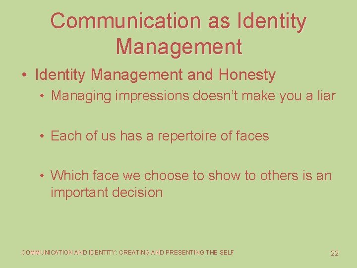 Communication as Identity Management • Identity Management and Honesty • Managing impressions doesn’t make