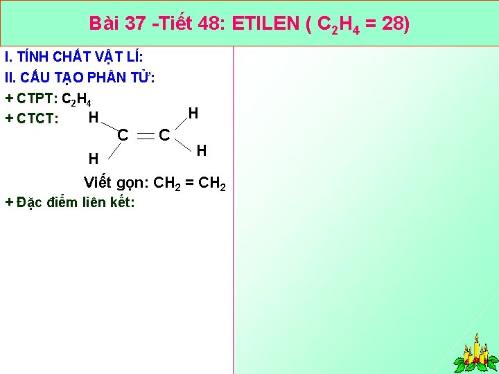 Bài 37 Tiết 48: ETILEN ( C 2 H 4 = 28) I. TÍNH