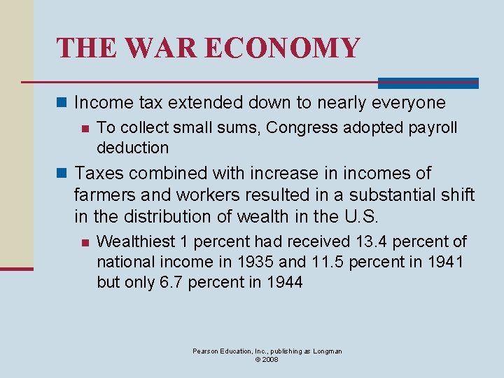 THE WAR ECONOMY n Income tax extended down to nearly everyone n To collect