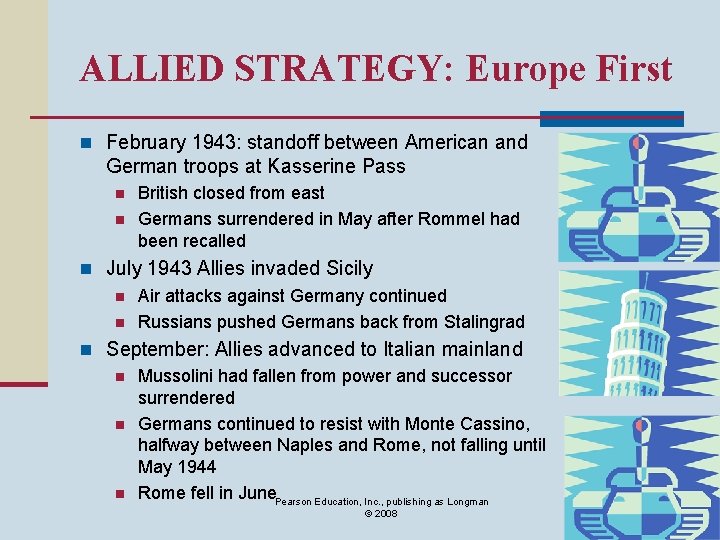 ALLIED STRATEGY: Europe First n February 1943: standoff between American and German troops at