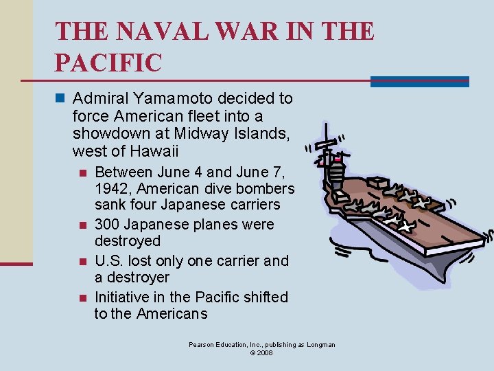 THE NAVAL WAR IN THE PACIFIC n Admiral Yamamoto decided to force American fleet