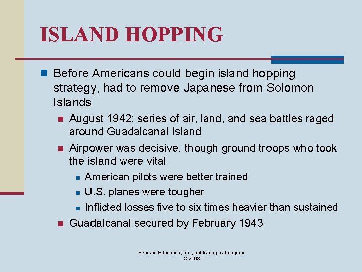 ISLAND HOPPING n Before Americans could begin island hopping strategy, had to remove Japanese