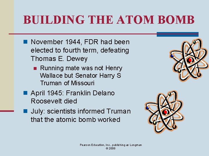 BUILDING THE ATOM BOMB n November 1944, FDR had been elected to fourth term,